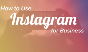 How To Use Instagram For Business