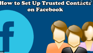 HOW TO SET UP AND USE FACEBOOK TRUSTED CONTACTS